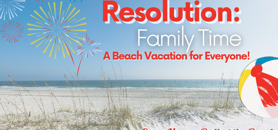 Resolution: Family Time—A Beach Vacation for Everyone!